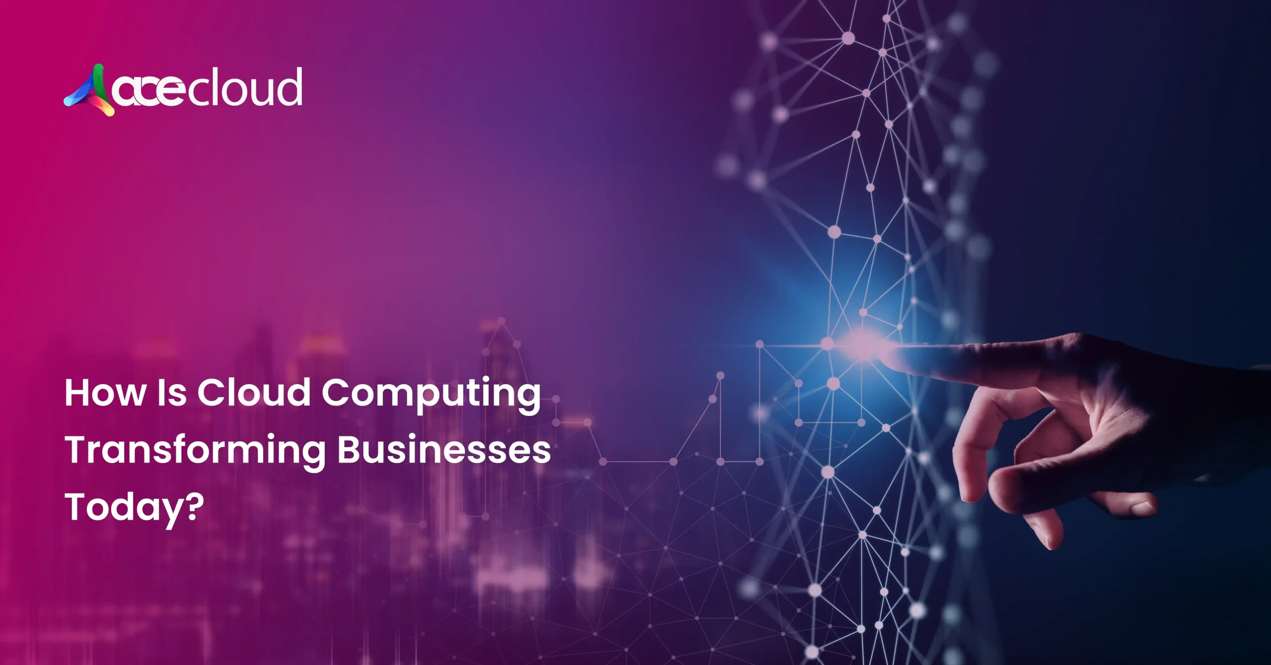 How Is Cloud Computing Transforming Businesses Today ?