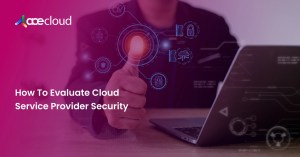 How To Evaluate security of a Cloud Service Provider