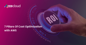 7 Pillars Of Cost Optimization with AWS