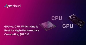 GPU vs. CPU Which One Is Best for High-Performance Computing (HPC)