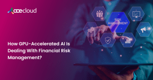 How-GPU-Accelerated-AI-Is-Dealing-With-Financial-Risk-Management