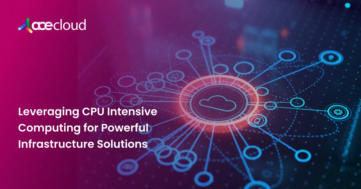 Leveraging CPU Intensive Computing for Powerful Infrastructure Solutions