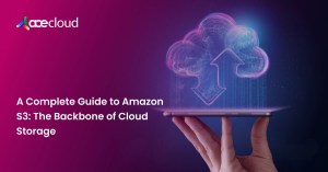 A-Complete-Guide-to-Amazon-S3_-The-Backbone-of-Cloud-Storage