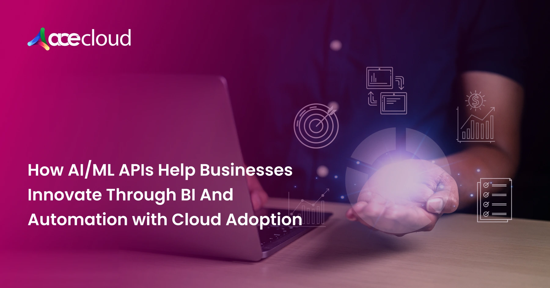 How AI/ML APIs Help Businesses Innovate Through BI And Automation with Cloud Adoption