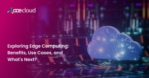 Exploring-Edge-Computing_-Benefits-Use-Cases-and-Whats-Next