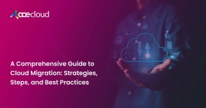 A Comprehensive Guide to Cloud Migration_ Strategies, Steps, and Best Practices