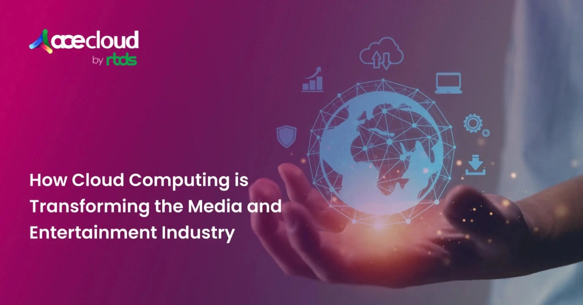 How Cloud Computing is Transforming the Media and Entertainment Industry