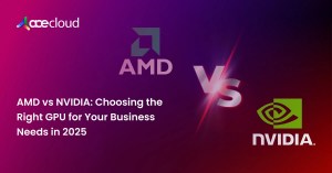 AMD vs NVIDIA_ Choosing the Right GPU for Your Business Needs in 2025