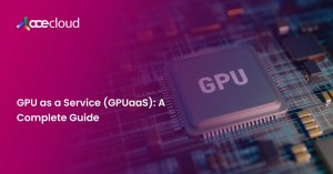gpu as a service (gpuaas)_ a complete guide