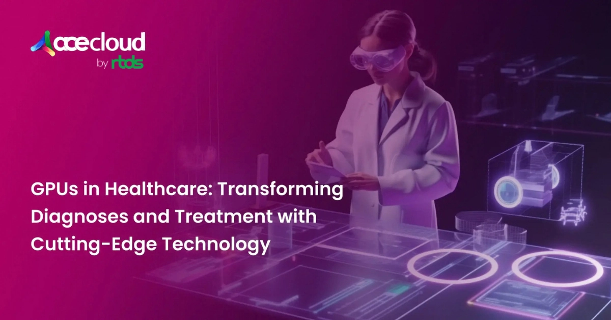 GPUs in Healthcare: Transforming Diagnoses and Treatment with Cutting-Edge Technology