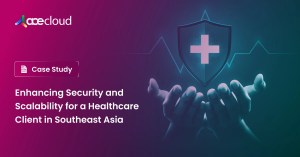 Enhancing-Security-and-Scalability-for-a-Healthcare-Client-in-Southeast-Asia