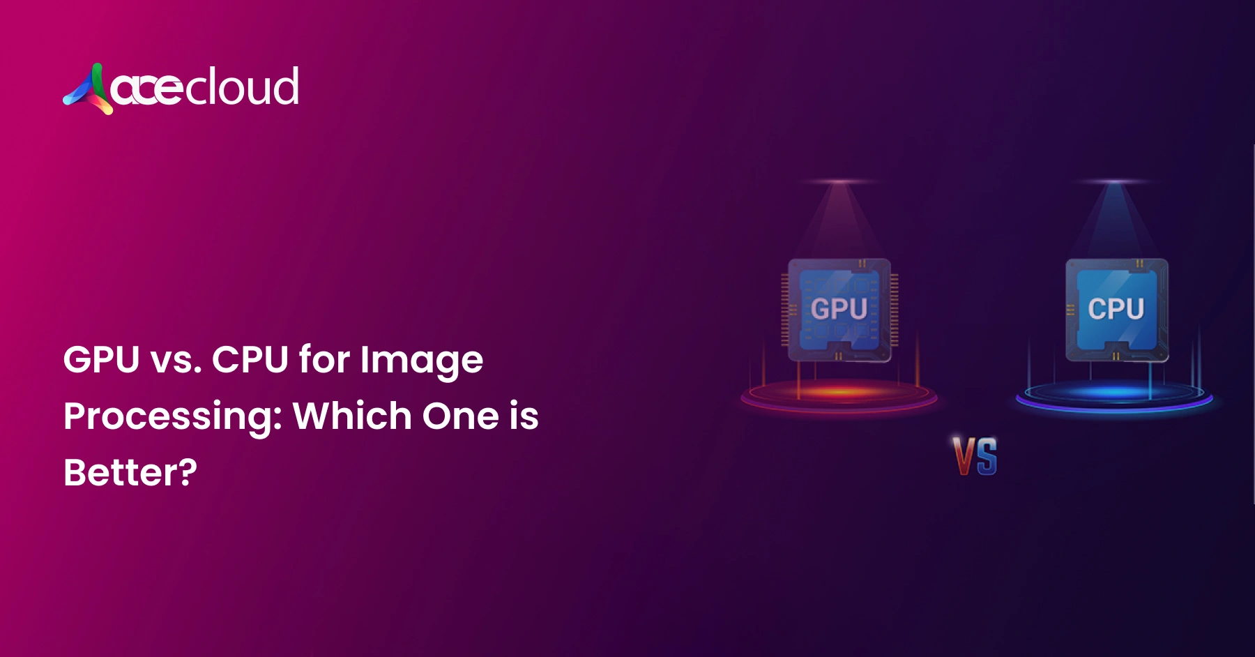 GPU vs. CPU for Image Processing: Which One is Better?