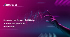 Harness-the-Power-of-GPUs-to-Accelerate-Analytics-Processing