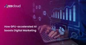 How-GPU-accelerated-AI-boosts-Digital-Marketing