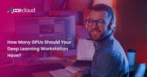 How-Many-GPUs-Should-Your-Deep-Learning-Workstation-Have