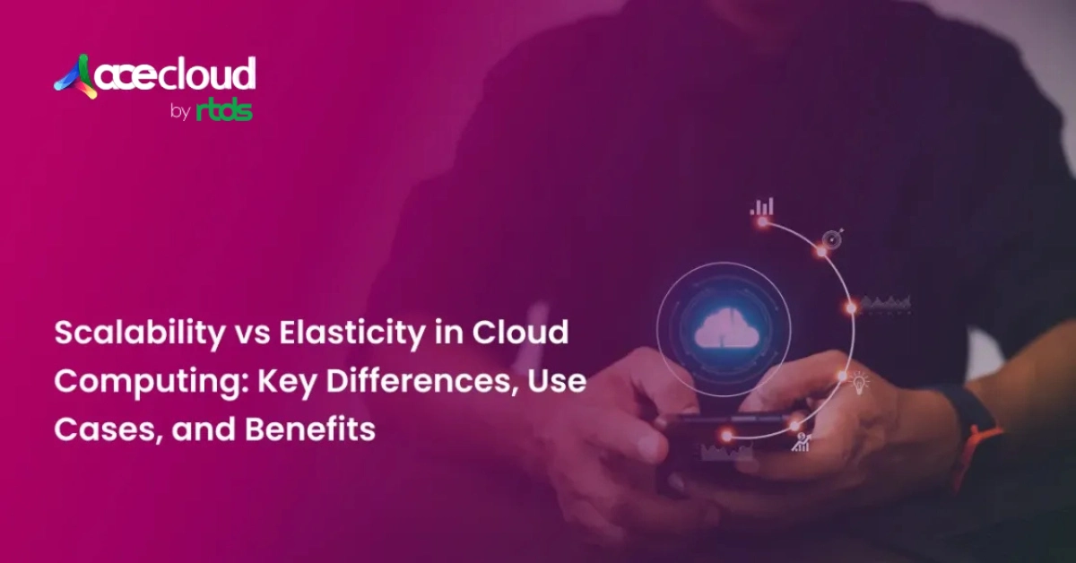 Scalability vs Elasticity in Cloud Computing: Key Differences, Use Cases, and Benefits