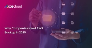 Why companies need AWS backup in 2025