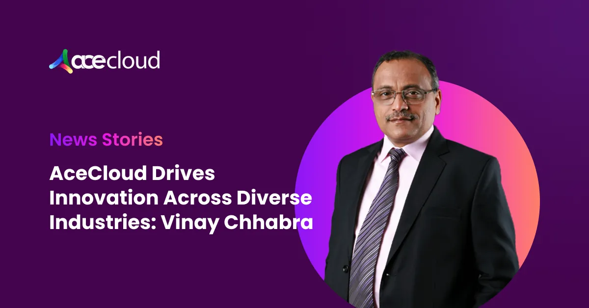 AceCloud Drives Innovation Across Diverse Industries: Vinay Chhabra