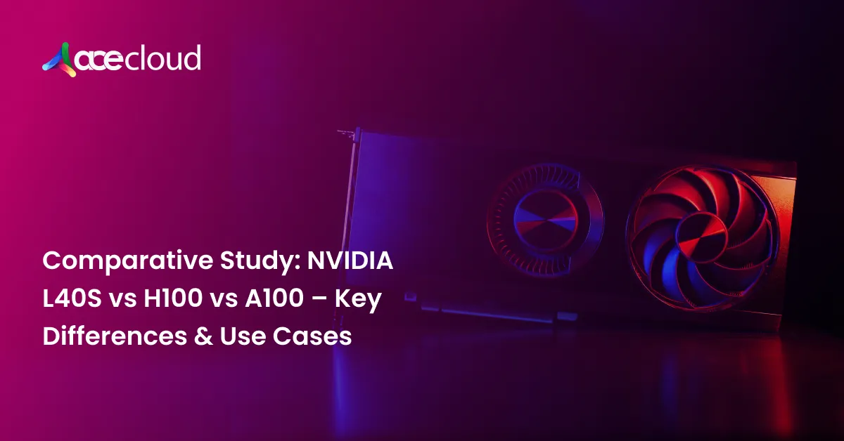 Comparative Study: NVIDIA L40S vs H100 vs A100 – Key Differences & Use Cases