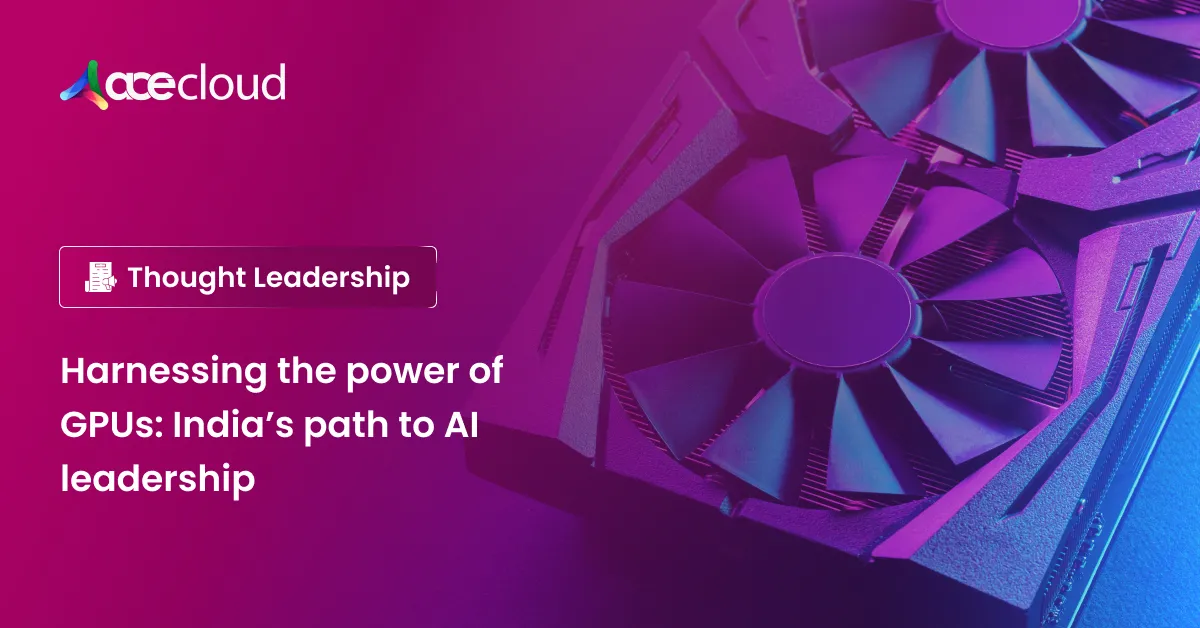 Harnessing the Power of GPUs: India’s Path to AI Leadership