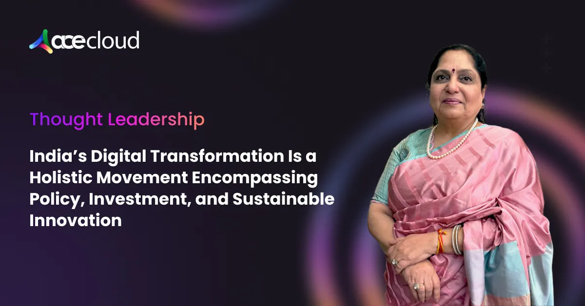 India’s Digital Transformation Is a Holistic Movement Encompassing Policy, Investment, and Sustainable Innovation: Sangeeta Chhabra of Acecloud