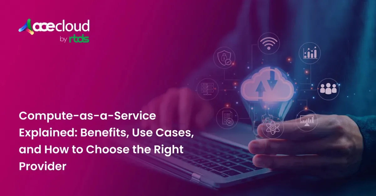 Compute-as-a-Service Explained: How to Choose the Right Provider?