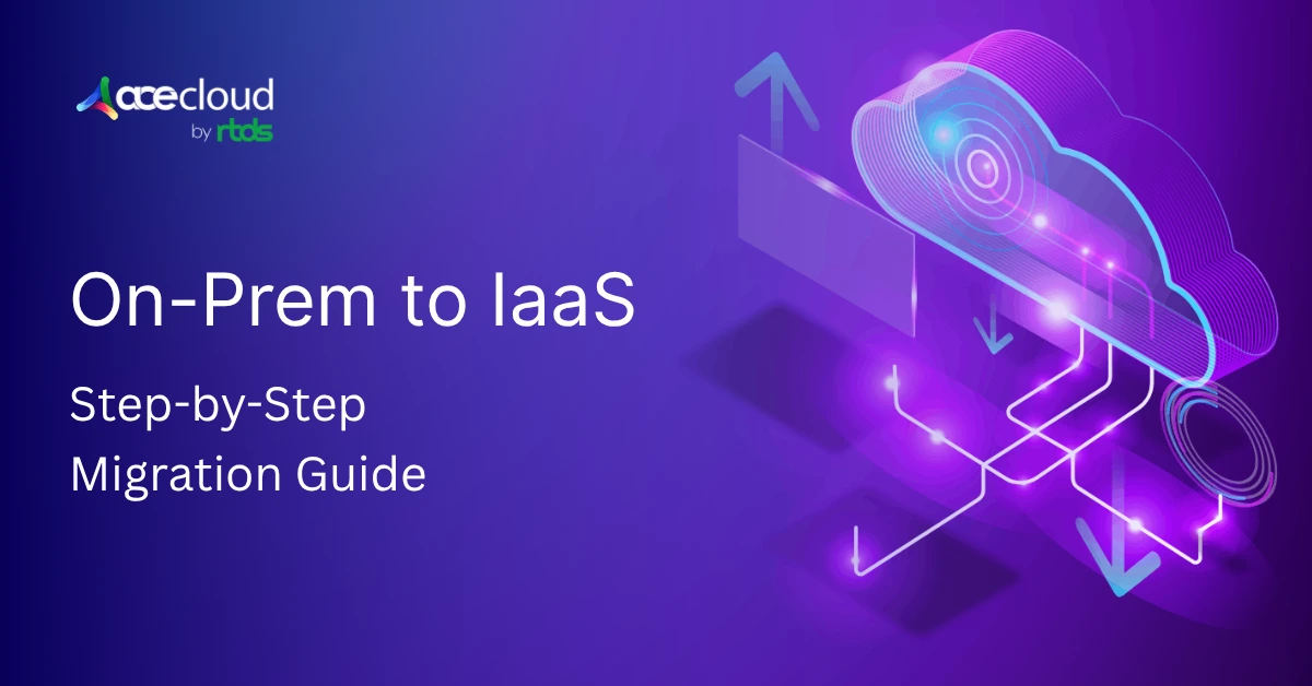 From On-Prem to IaaS – A Step-by-Step Migration Guide for AI Teams