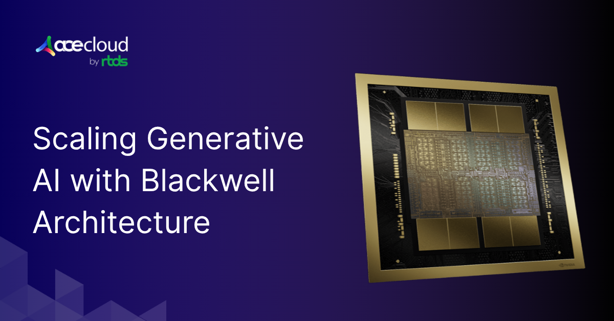 NVIDIA Blackwell Architecture: Shaping the Future of Generative AI at Scale