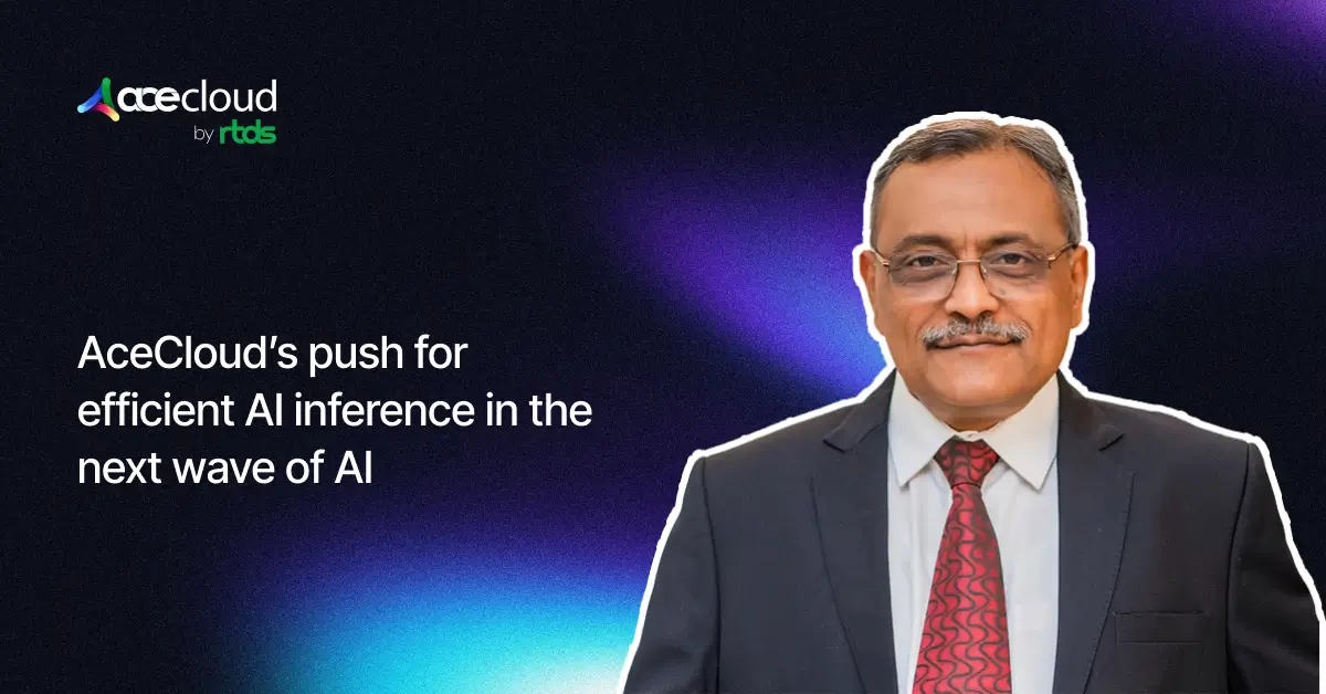 Vinay Chhabra on AceCloud’s push for efficient AI inference in the next wave of AI