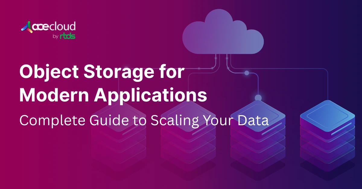 Object Storage for Modern Applications: The Complete Guide to Scaling Your Data