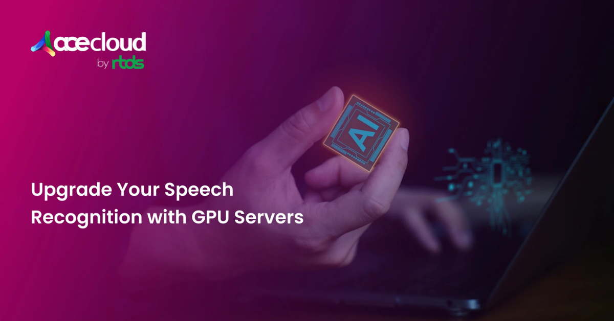 Upgrade Your Speech Recognition with GPU Servers
