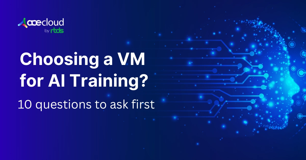 10 Questions to Ask Before Choosing a VM Provider for AI Model Training