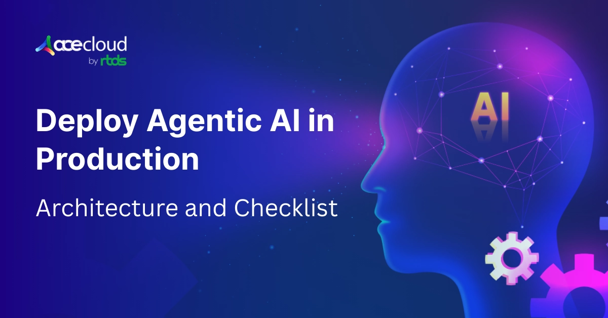Steps to Deploy Agentic AI in Production: A Practical Architecture Guide