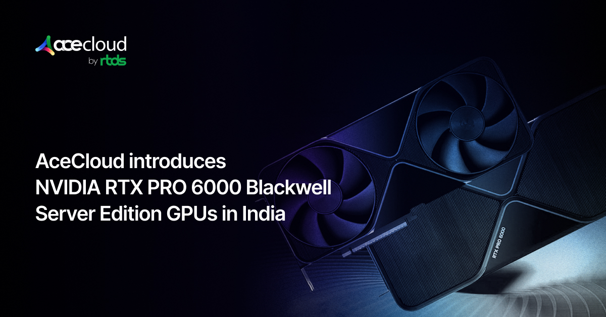 AceCloud Introduces NVIDIA RTX PRO 6000 GPUs in India