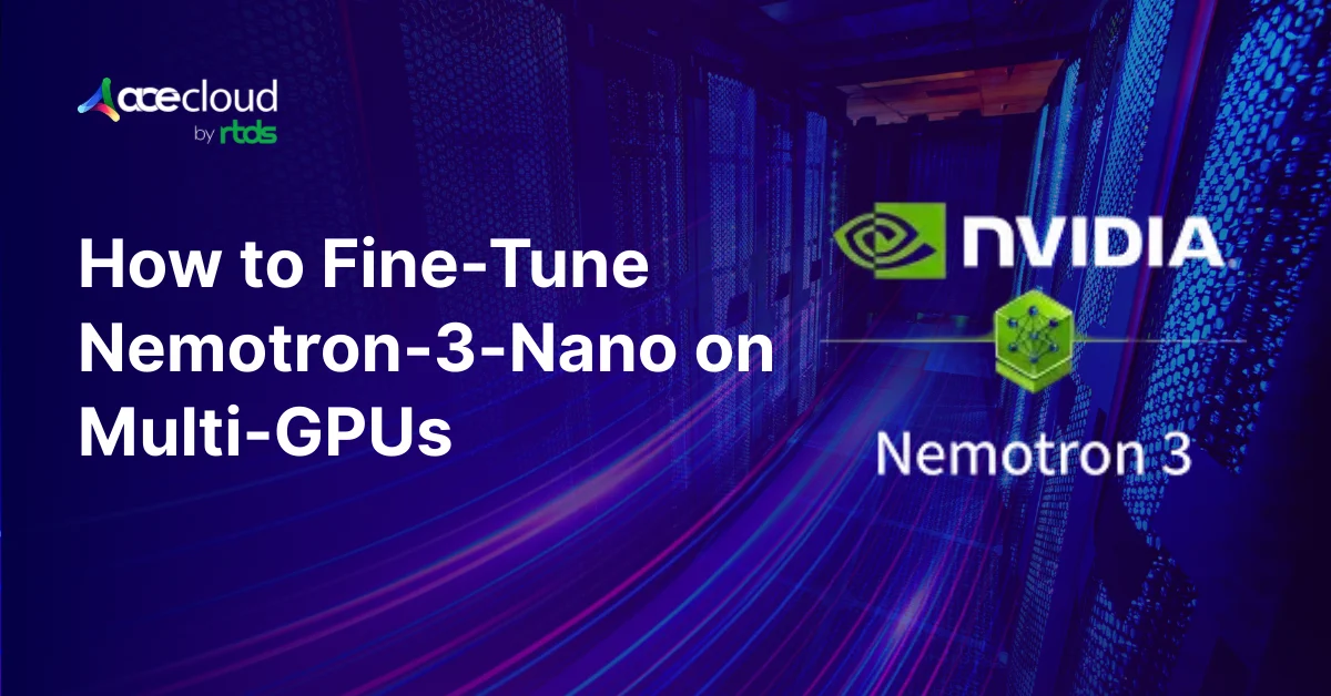 How to Fine-Tune Nemotron-3-Nano on Multi-GPUs