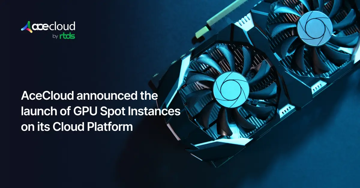 AceCloud Announced the Launch of GPU Spot Instances on its Cloud Platform