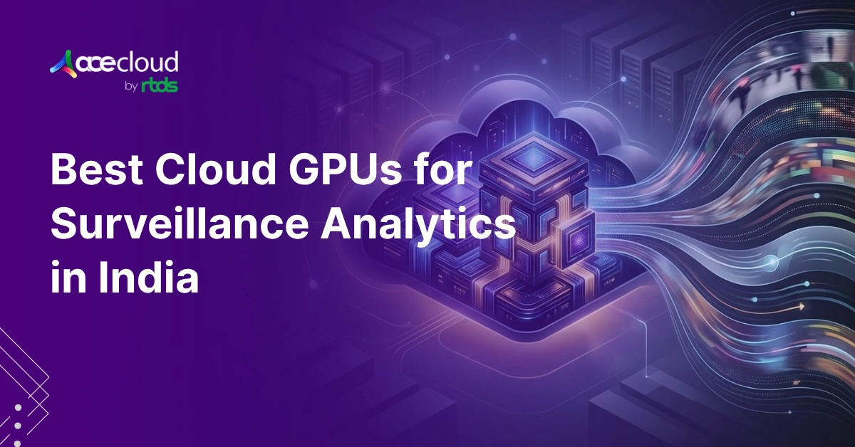 Best Cloud GPUs for Surveillance Analytics in India