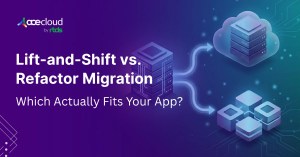 Lift-and-Shift vs. Refactor Migration