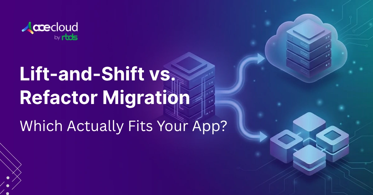 Lift-and-Shift vs. Refactor Migration: Which Actually Fits Your App?