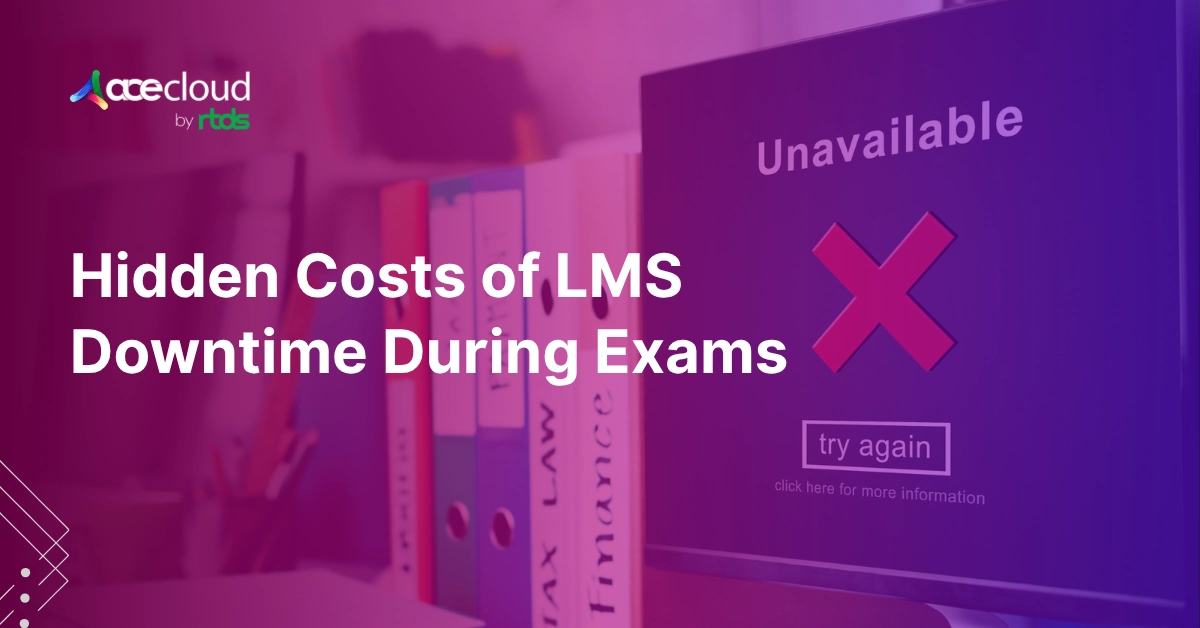 7 Hidden Costs of LMS Downtime During Exams and Results Week