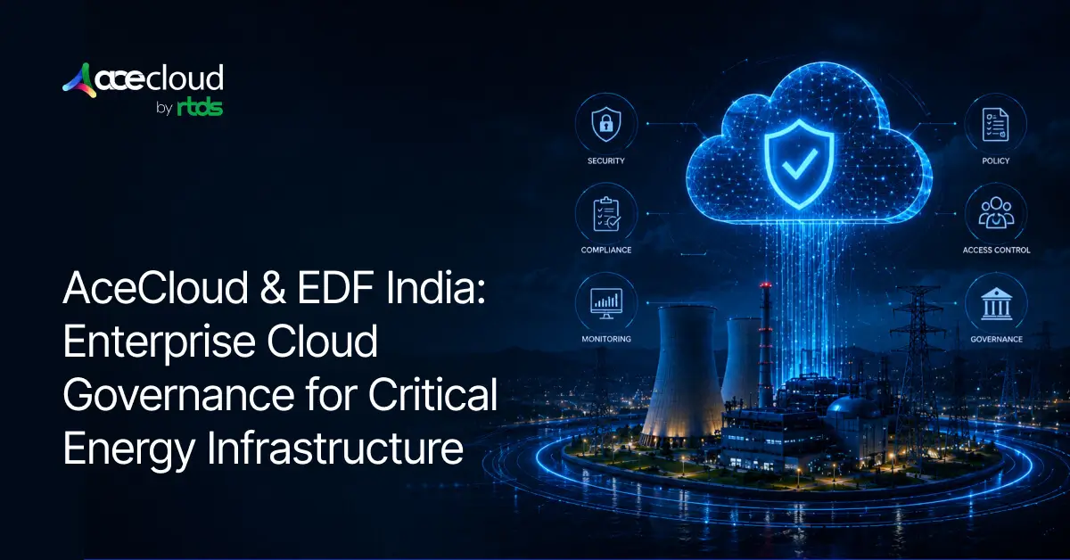 How Did EDF India and AceCloud Build a Secure, Compliant and Cost-Optimized Enterprise Cloud Environment?