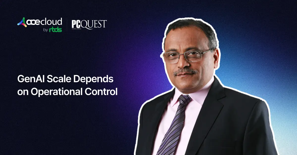 Featured in PCQuest: GenAI Scale Depends on Operational Control
