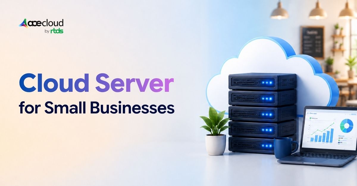 Cloud Server for Small Businesses in India – Pricing, Benefits & Use Cases