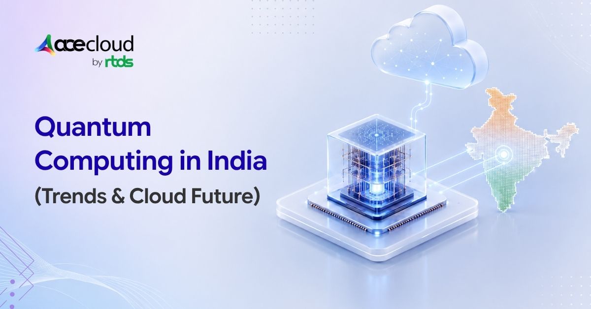 Quantum Computing in India: Trends and the Future of Quantum Cloud Infrastructure