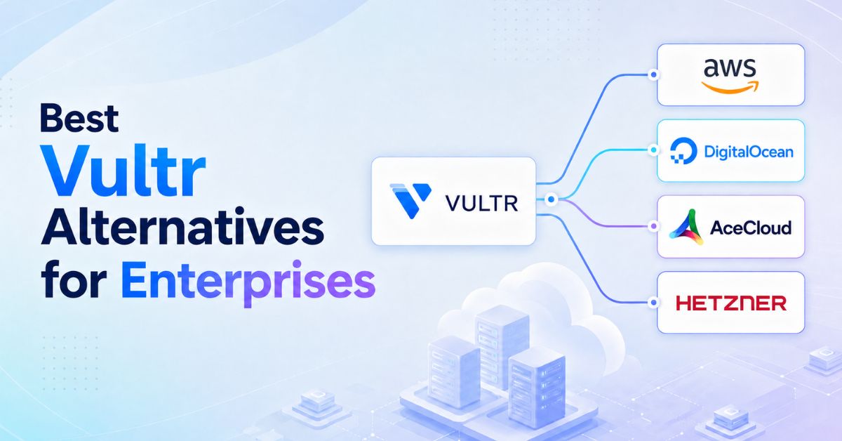 10 Best Vultr Alternatives for Enterprises in 2026