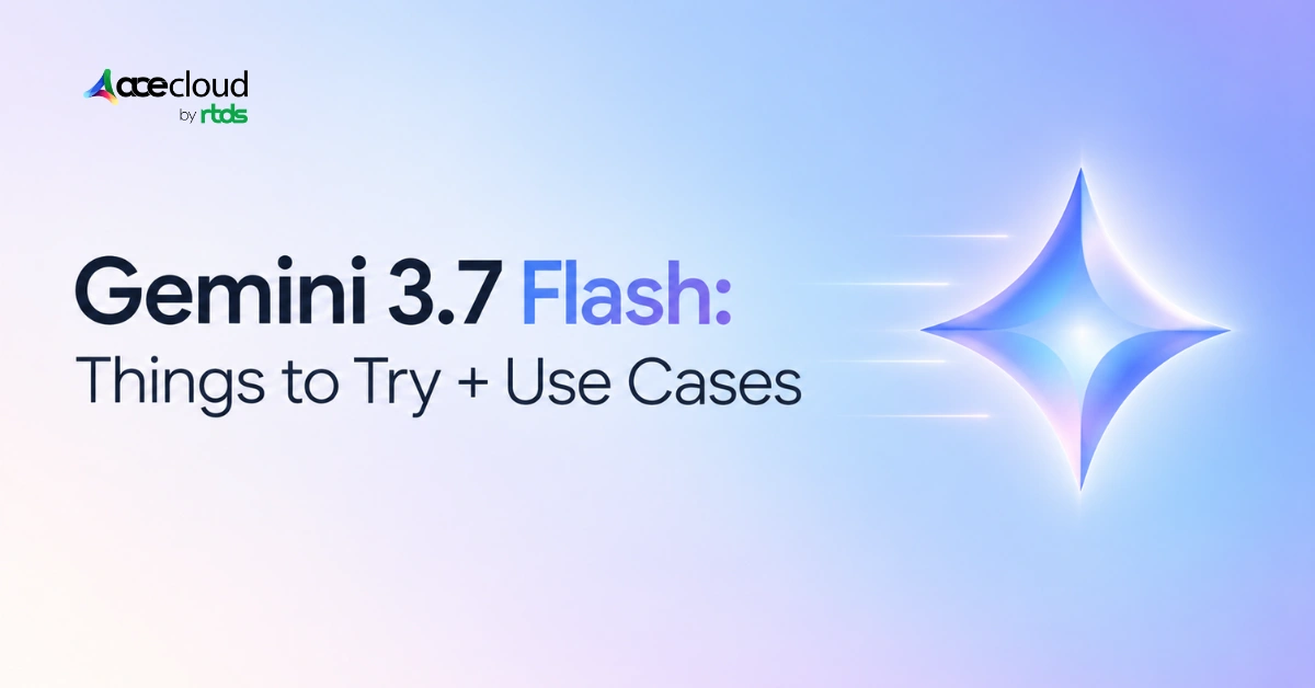 12 Things to Try With Gemini 3.7 Flash